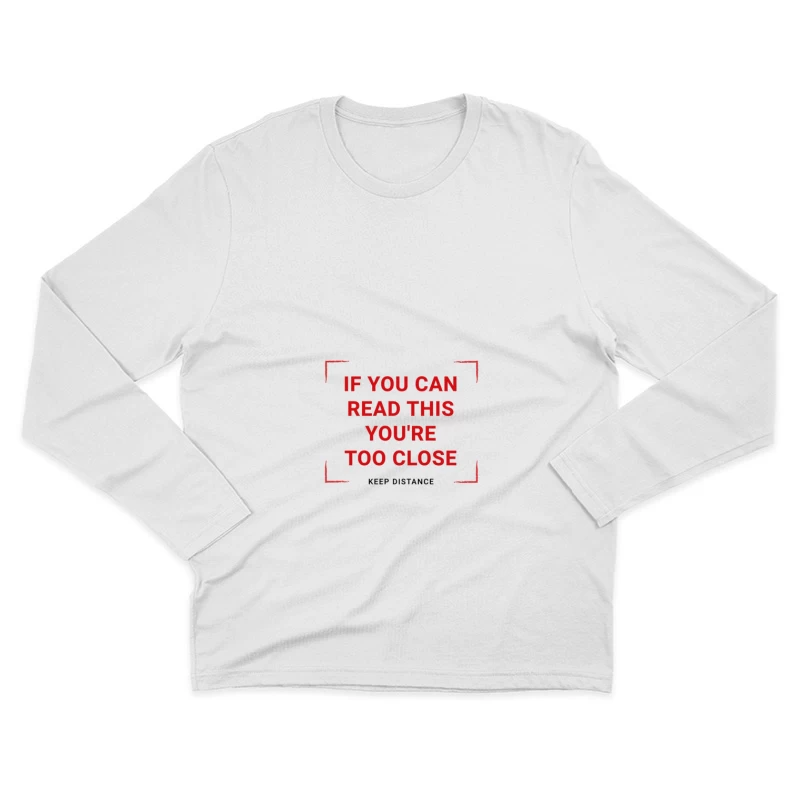 Message humoristique : si vous pouvez lire ceci, vous êtes trop proche Homme Manches Longues T-Shirt