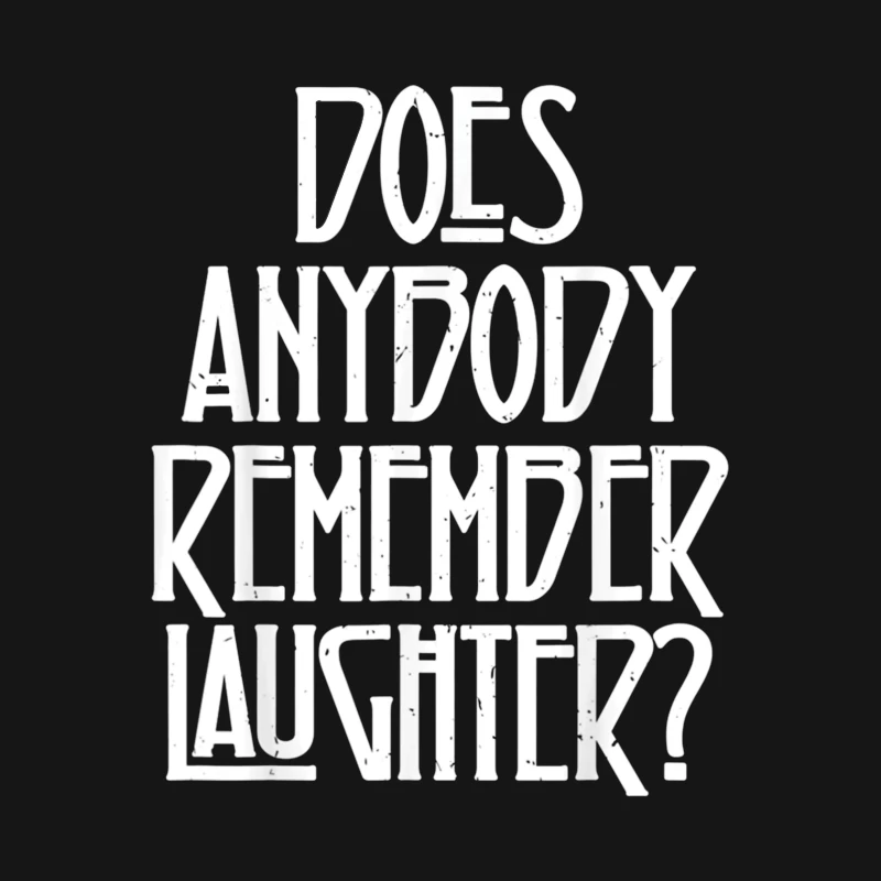 Does Anybody Remember Laughter: A Typographic Question Male T-Shirt