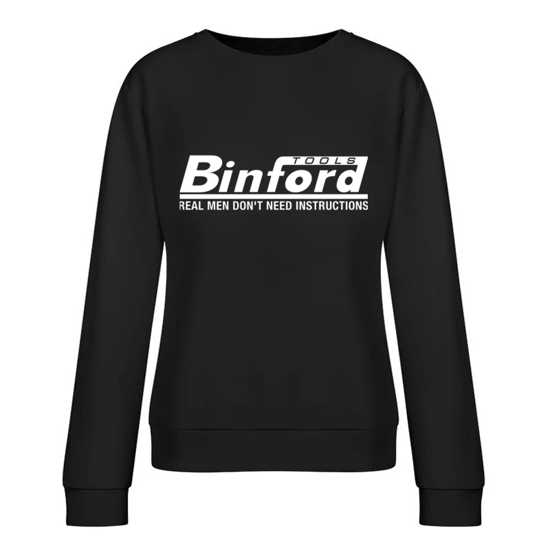 Binford Tools Logo with Humorous "Real Men Don't Need Instructions" Slogan Female Pullover Sweatshirt