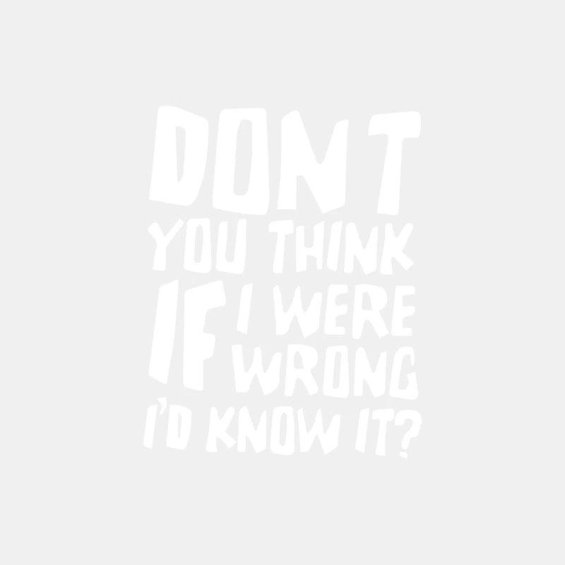 Don_t You Think If I Were Wrong I_d Know About It Funny Male Tank Top