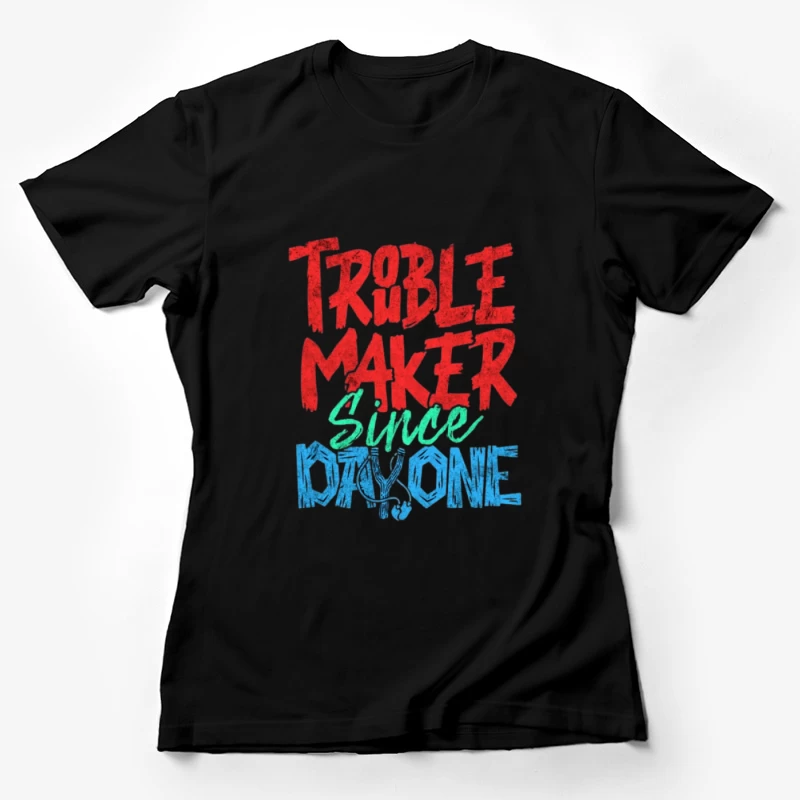 Fauteur de troubles depuis le premier jour Femme T-Shirt