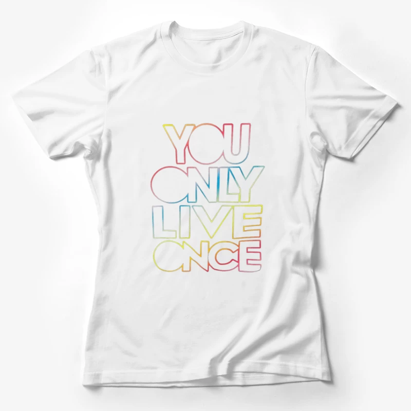 You Only Live Once Inspirational Design Female T-Shirt