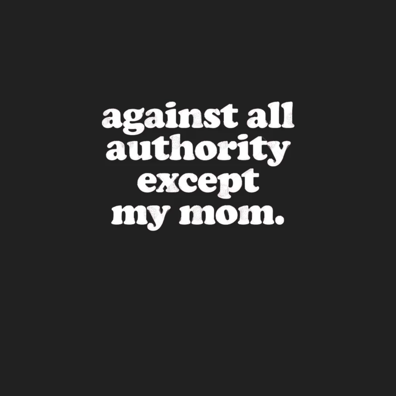 Against All Authority Except My Mom  Funny Typography Design Bucket Hat