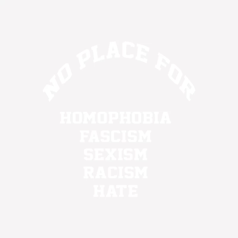 No Place For Homophobia Sexism Racism Hate