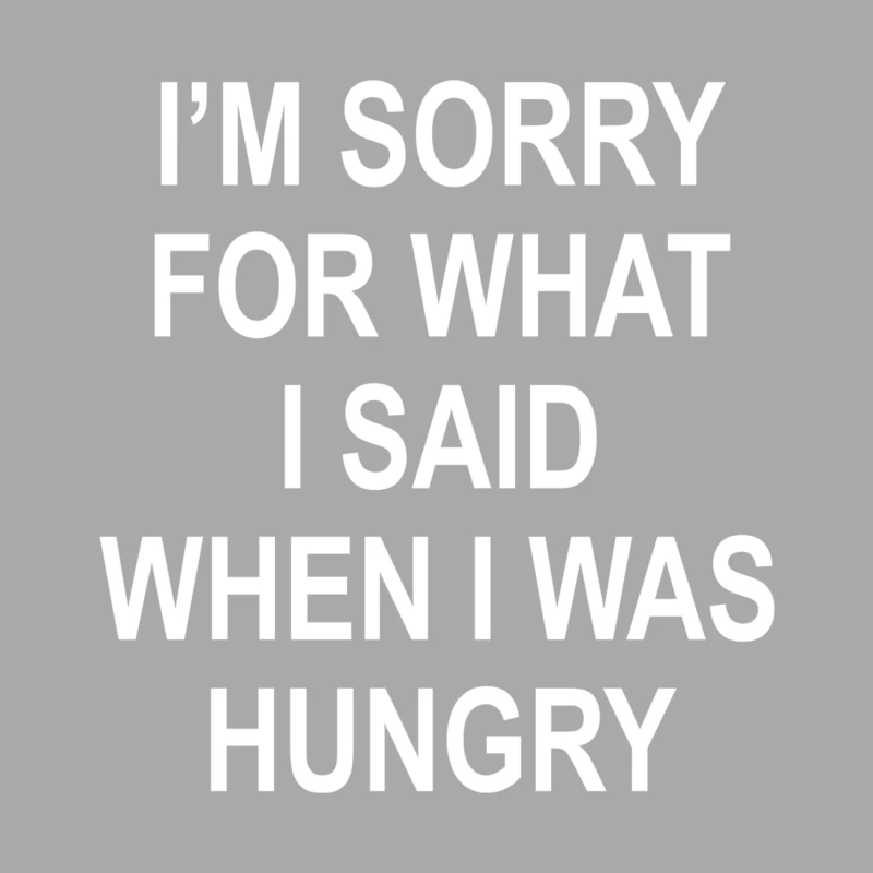 I_m Sorry For What I Said When I Was Hungry Male Pullover Hoodie