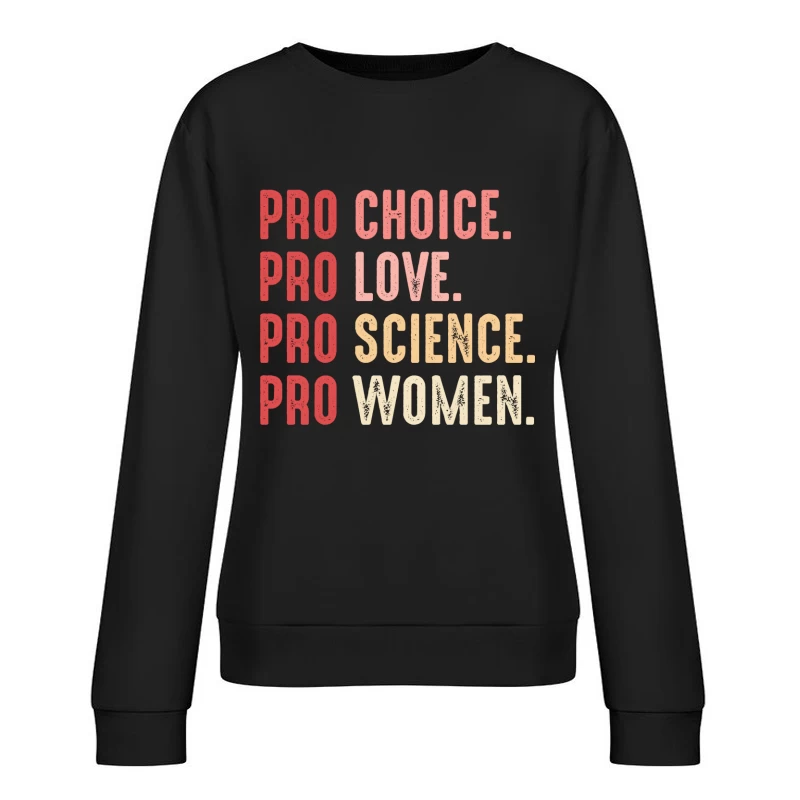 Pro Choice Pro Love Pro Science Pro Women Shirt Female Pullover Sweatshirt