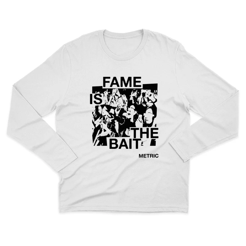 Metric Fame Is The Bait Male Long Sleeve T-Shirt