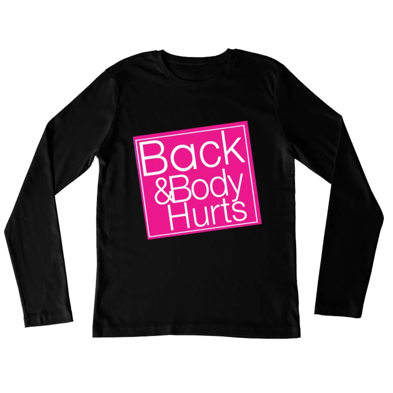 Back & Body Hurts Female Long Sleeve T-Shirt