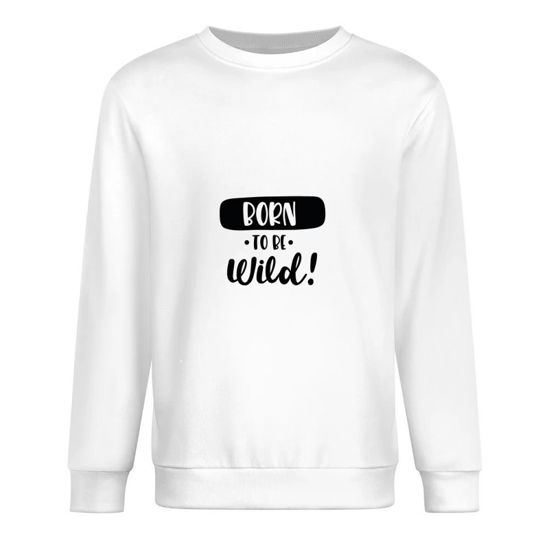 Né pour être sauvage! Homme Sweat-shirt à enfiler