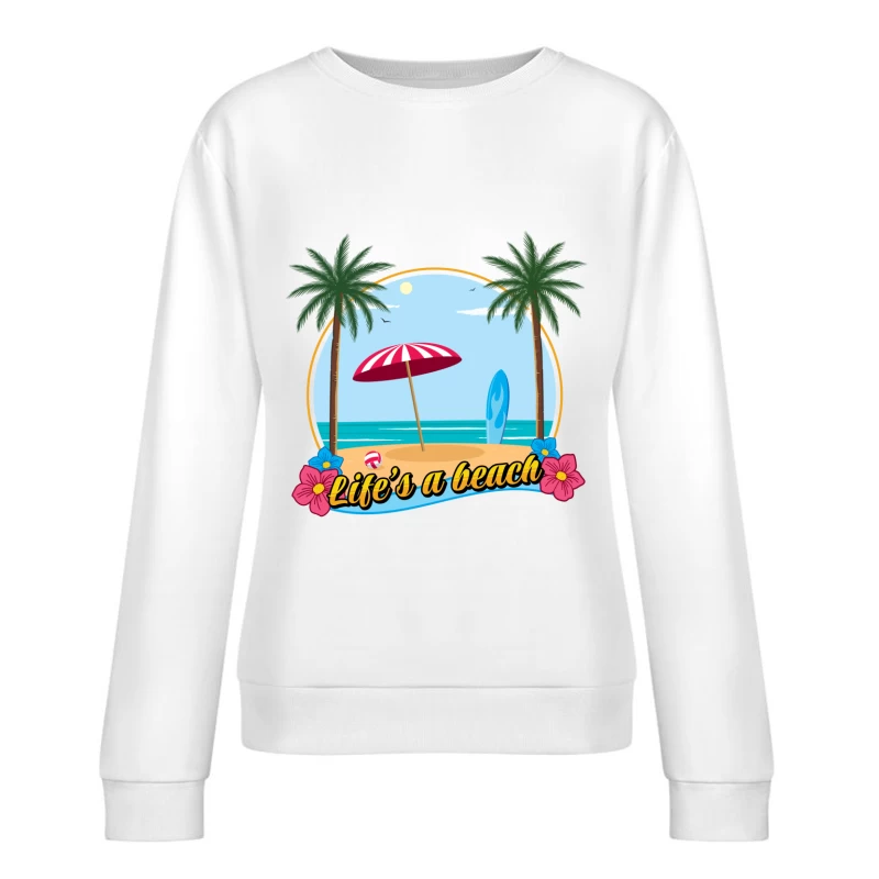 Life's a beach Female Pullover Sweatshirt