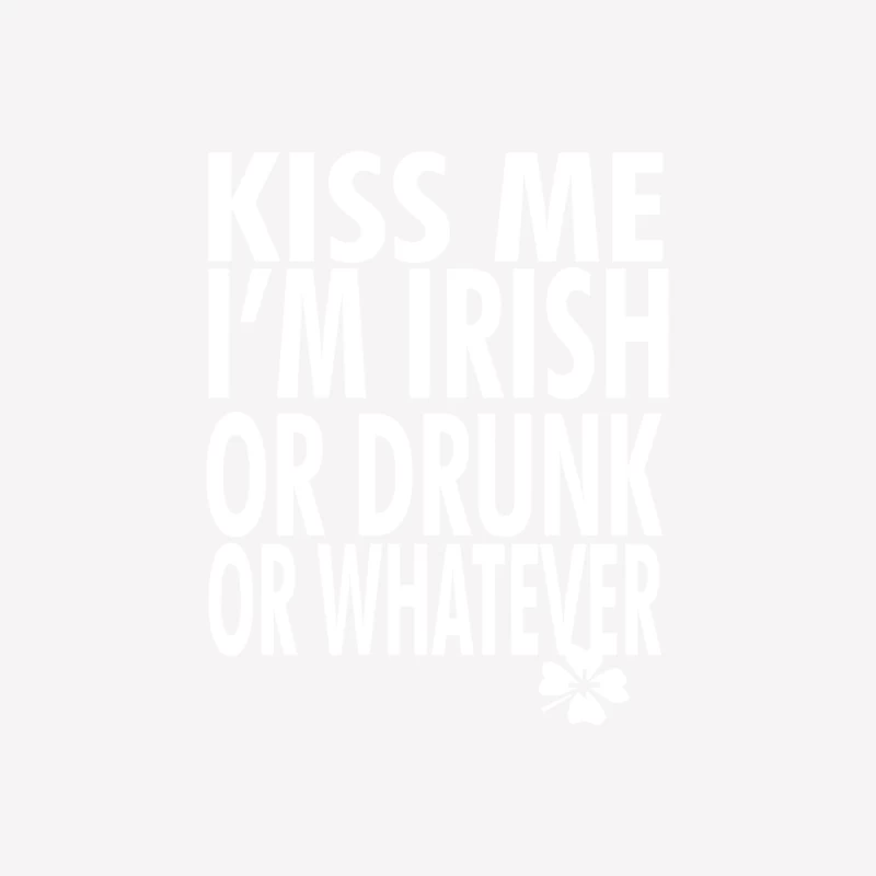 Kiss Me I_m Irish or Drunk or Whatever Female T-Shirt