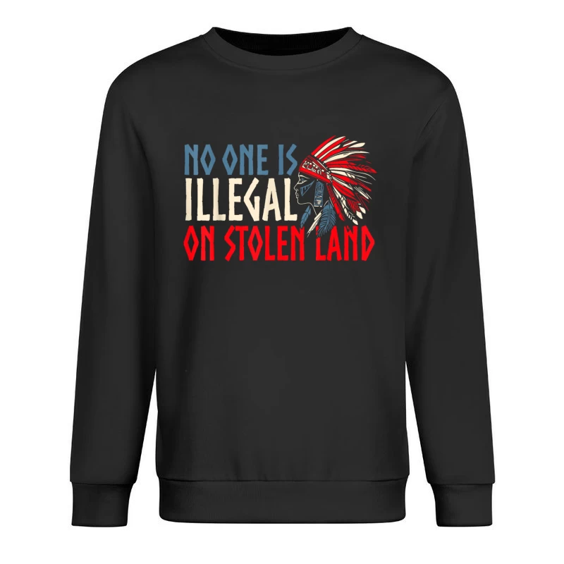 No one is illegal on stolen land Shirt Male Pullover Sweatshirt