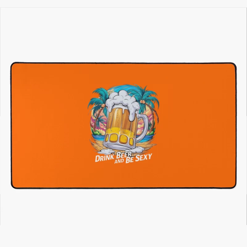 Drink Beer and Be Sexy - Tropical Vibes Desk Mat