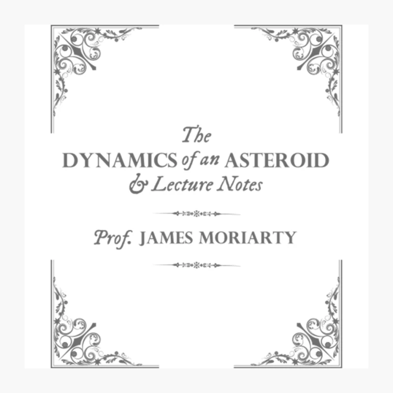 The Dynamics of an Asteroid by Prof. James Moriarty Pin