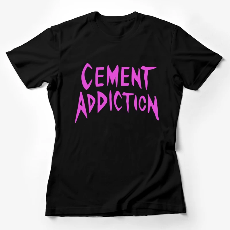 Pink Handwritten Text: Cement Addiction Female T-Shirt