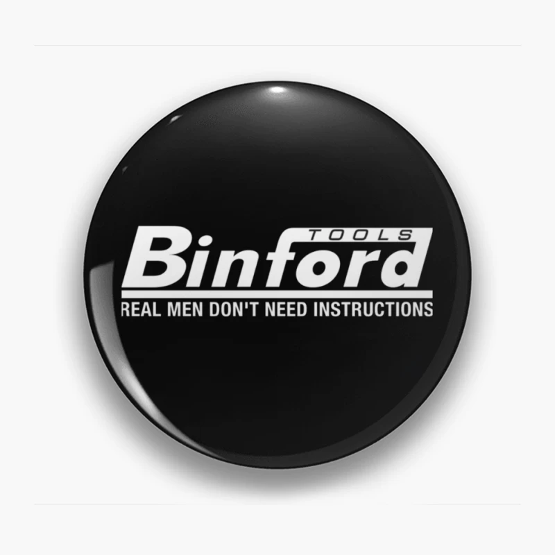 Binford Tools Logo with Humorous "Real Men Don't Need Instructions" Slogan Pin