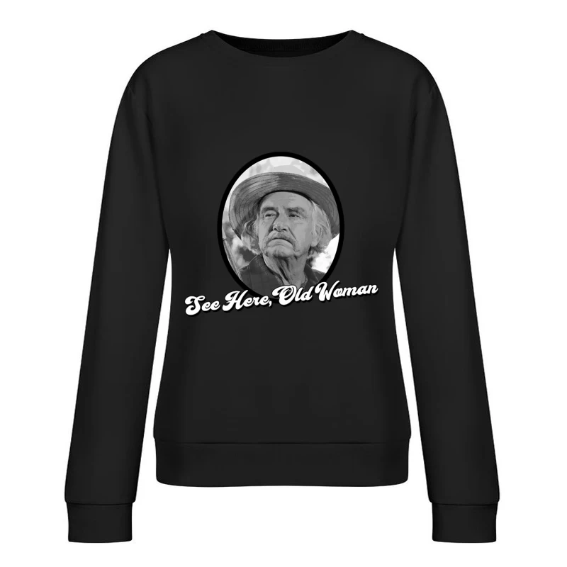 See Here, Old Woman - Grandpa Walton - His and Hers Female Pullover Sweatshirt