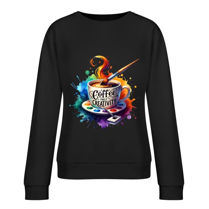 Coffee Fuels Creativity Female Pullover Sweatshirt
