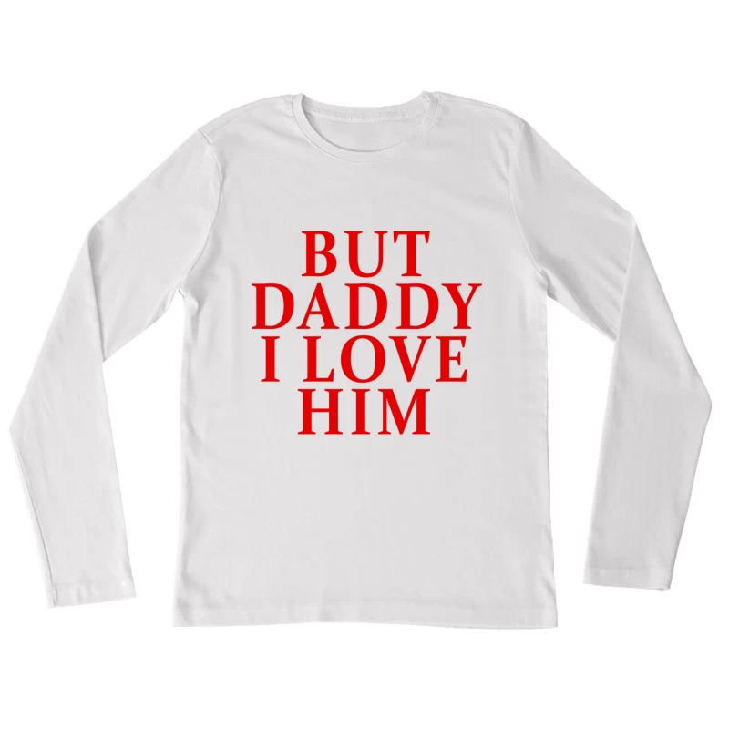 But Daddy I Love Him 2025 T-shirt Female Long Sleeve T-Shirt