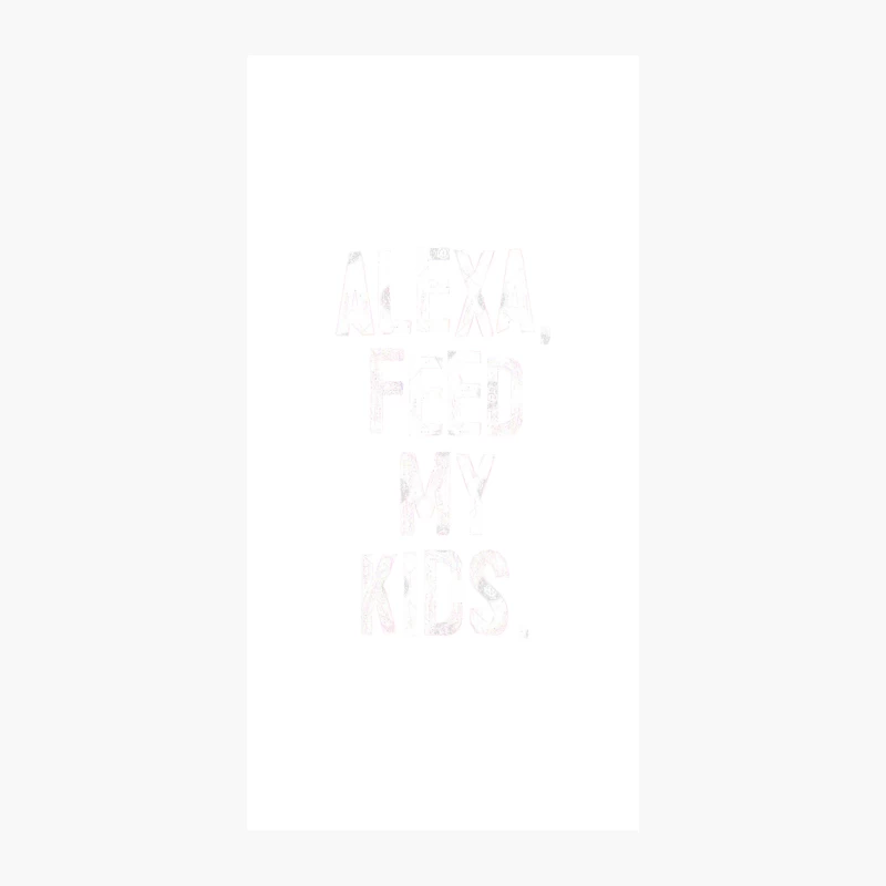ALEXA, FEED MY KIDS - humorous parent slogan iPhone Case