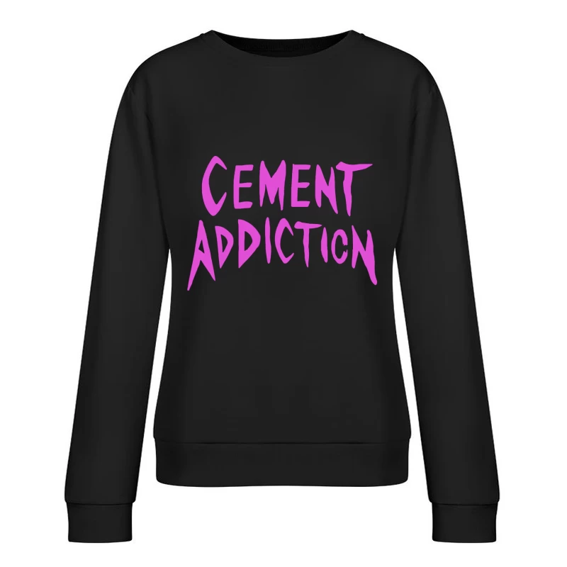 Pink Handwritten Text: Cement Addiction Female Pullover Sweatshirt