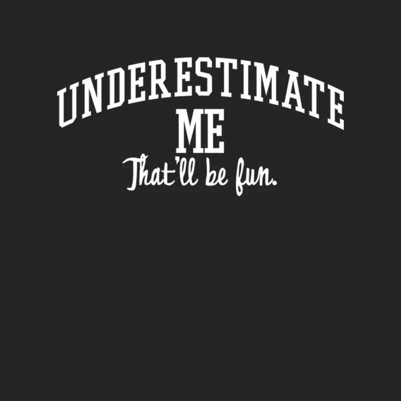 Underestimate Me. That_ll be fun. Female Pullover Sweatshirt