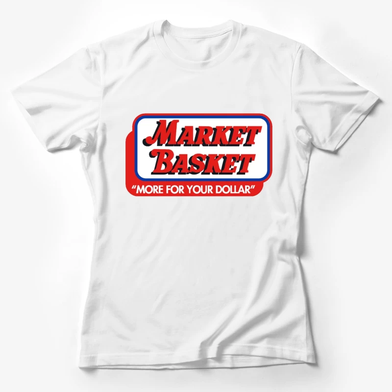 Vintage Market Basket Supermarket Logo with Slogan "More For Your Dollar" Female T-Shirt