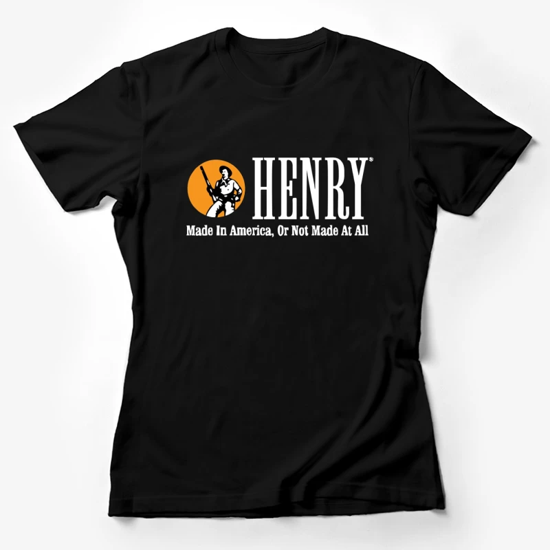 Henry Rifles Vintage Logo with American Manufacturing Slogan Female T-Shirt