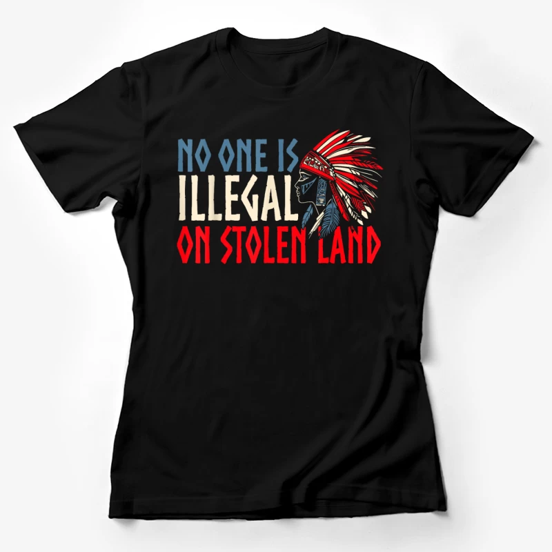 No one is illegal on stolen land Shirt Female T-Shirt