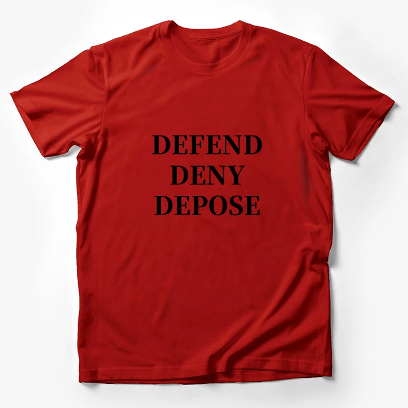 Legal Defense Strategy Text: Defend, Deny, Depose Male T-Shirt