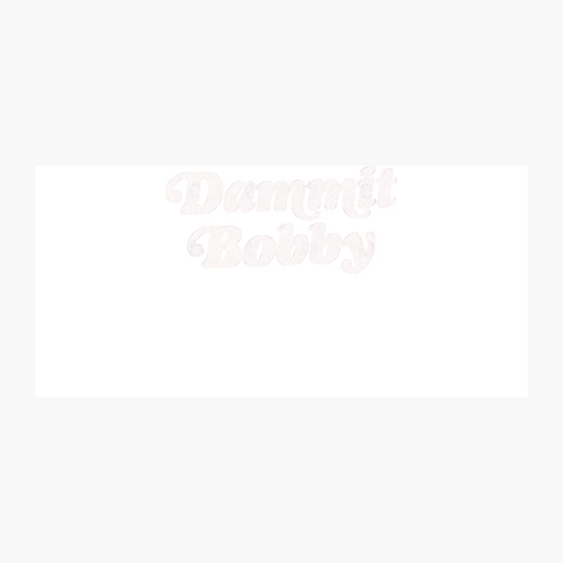 DAMMIT BOBBY  KOTH Quote Coffee Mug