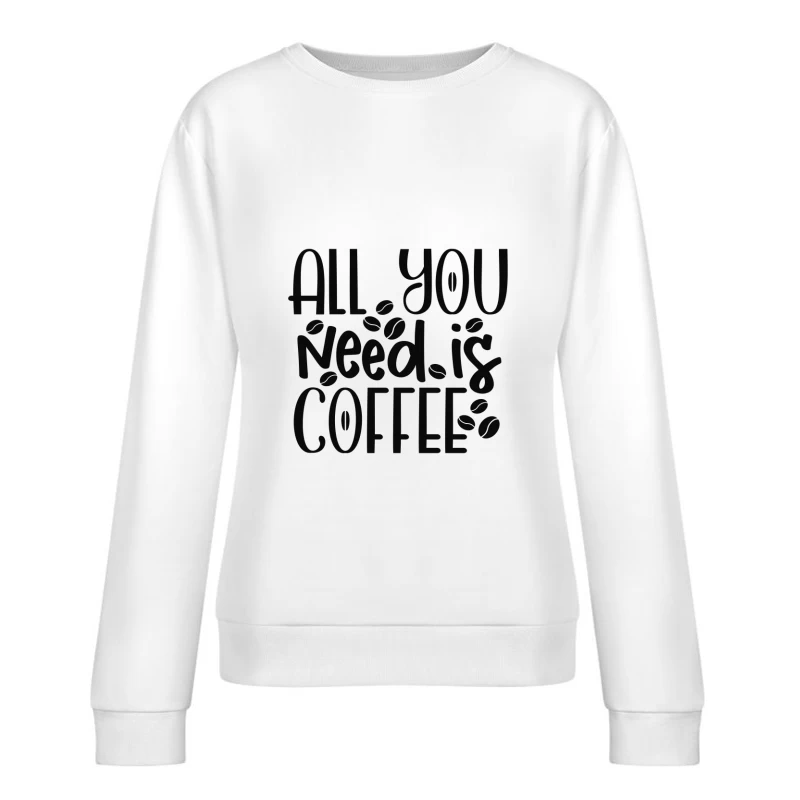 Tout ce dont vous avez besoin, c'est du café Femme Sweat-shirt à enfiler