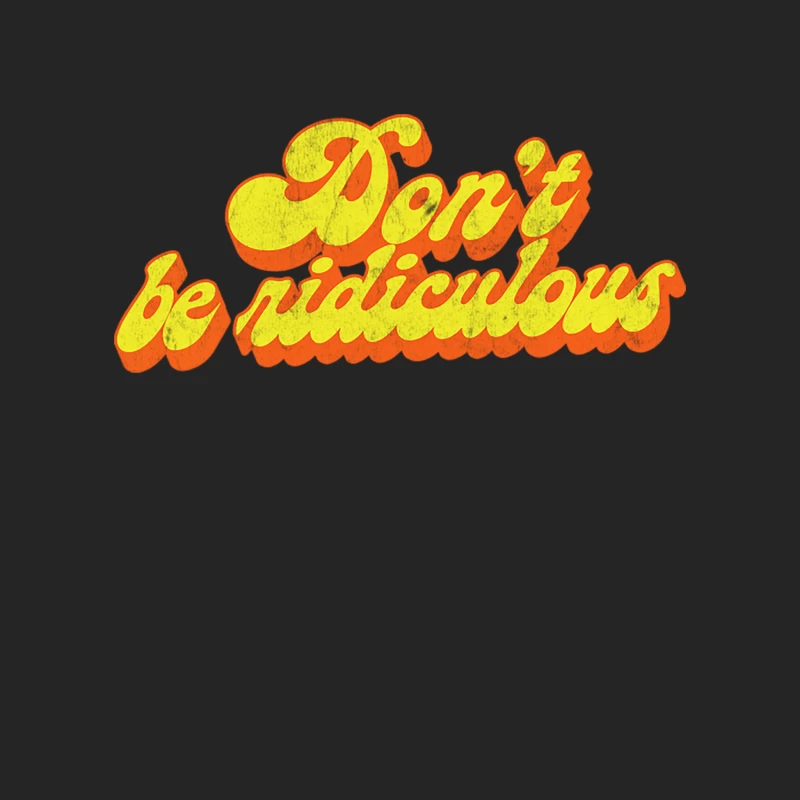 Don_t Be Ridiculous  80s TV Fan Quote Female Pullover Sweatshirt
