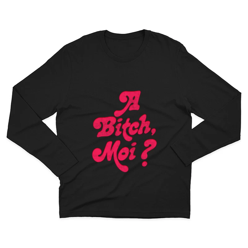 A Bitch, Moi Male Long Sleeve T-Shirt