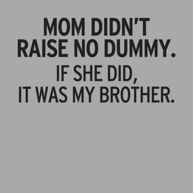 Mom Didn_t Raise No Dummy.... Female Pullover Hoodie