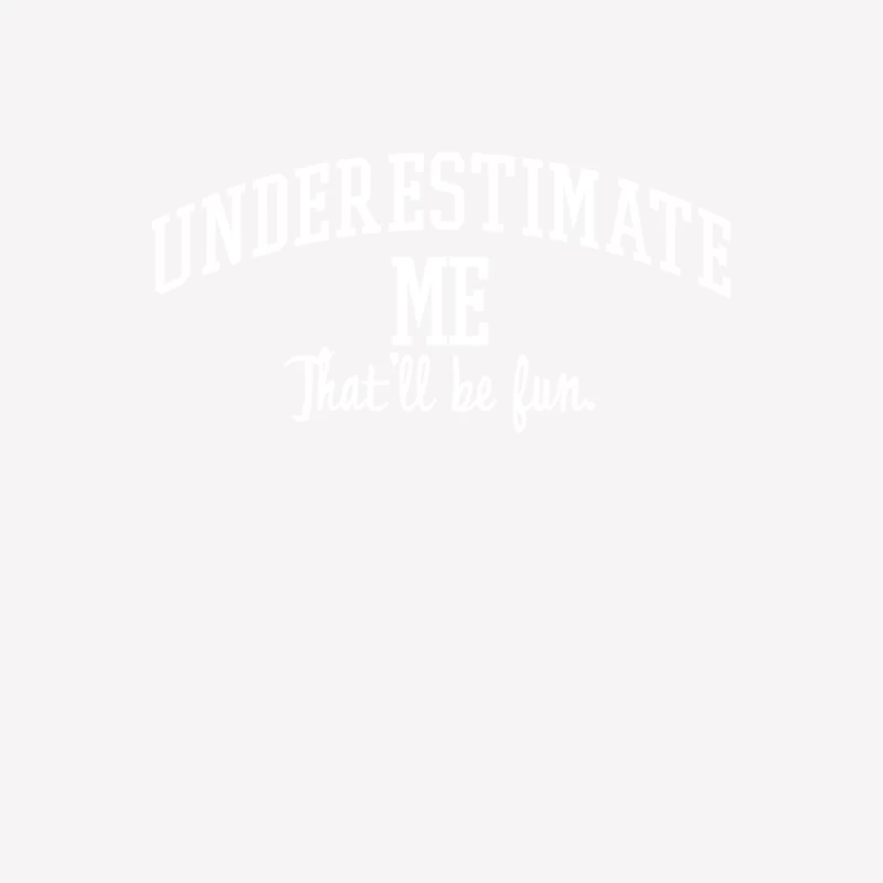 Underestimate Me. That_ll be fun. Female T-Shirt