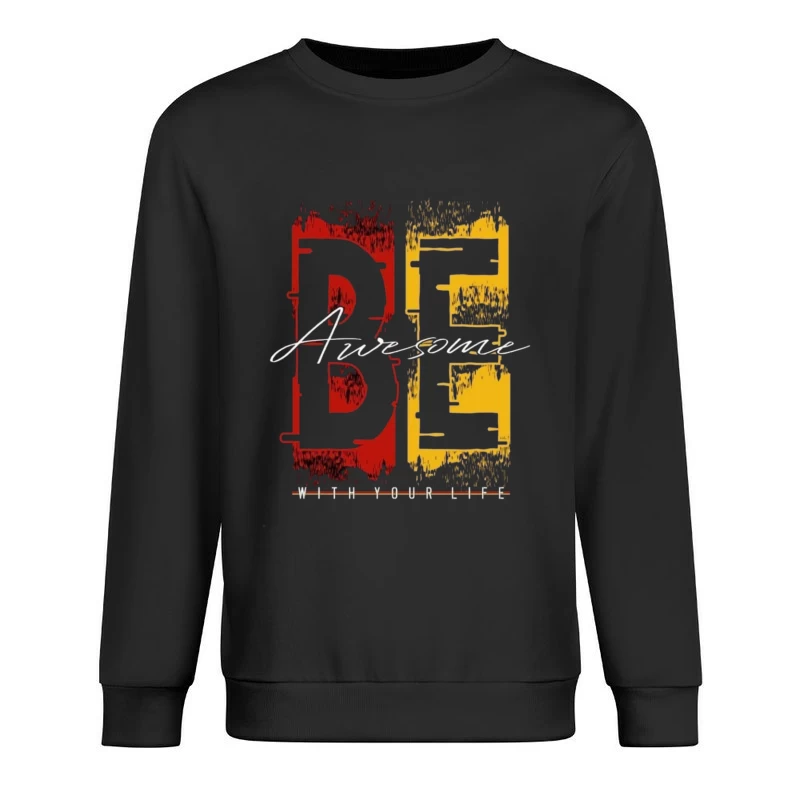 Be Awesome With Your Life Male Pullover Sweatshirt