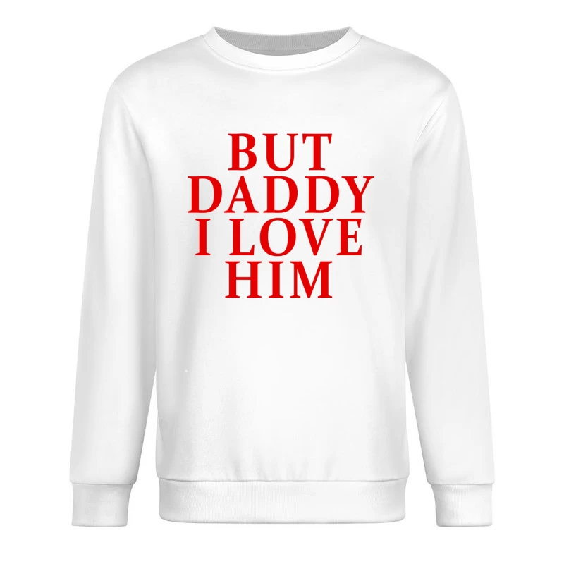 But Daddy I Love Him 2025 T-shirt Male Pullover Sweatshirt