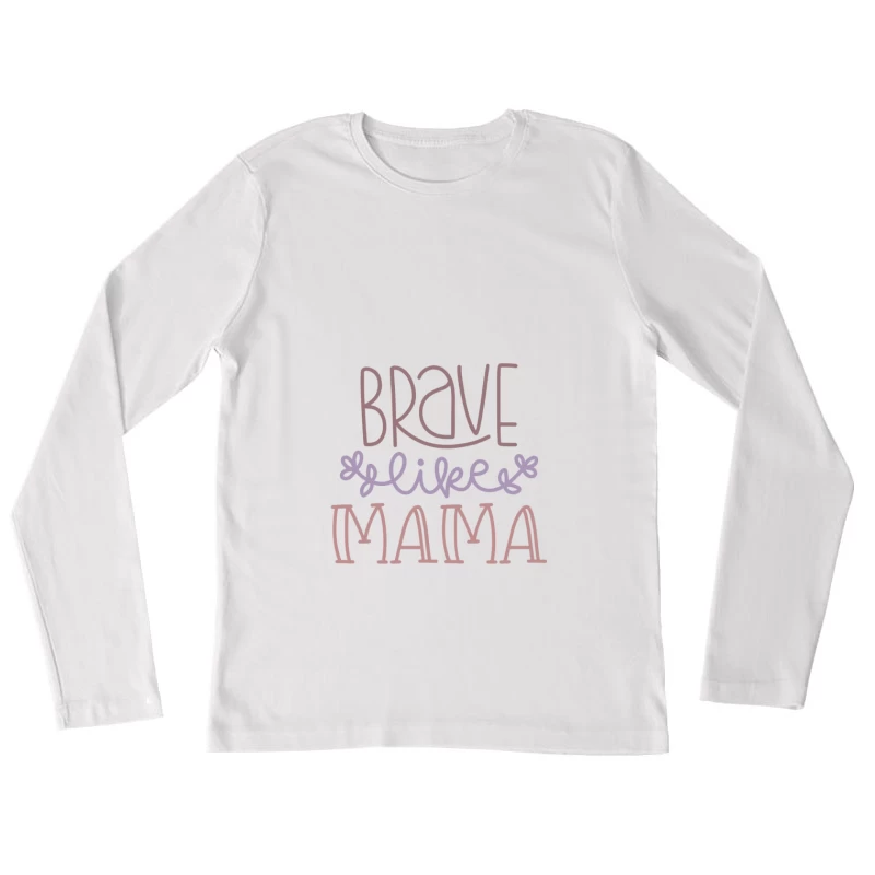 Motivations inspirantes: Brave comme maman Femme Manches Longues T-Shirt