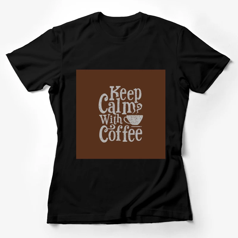Gardez votre calme avec du café Femme T-Shirt