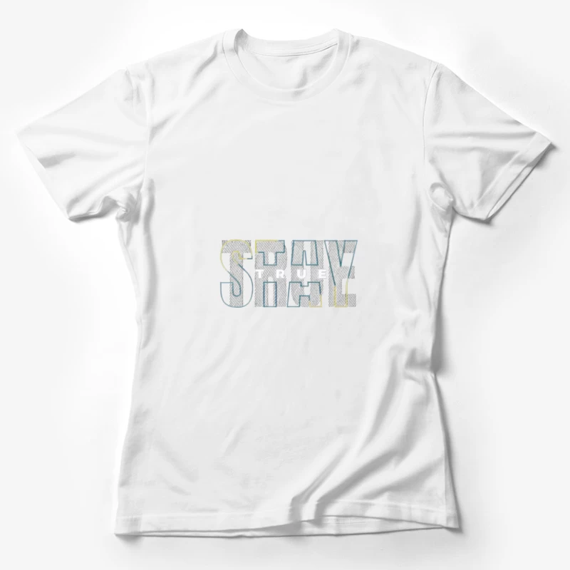 Stay True Typography Design Female T-Shirt
