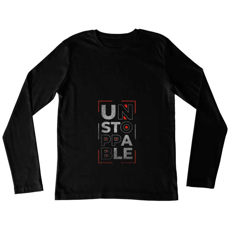 Unstoppable Motivational Design Female Long Sleeve T-Shirt