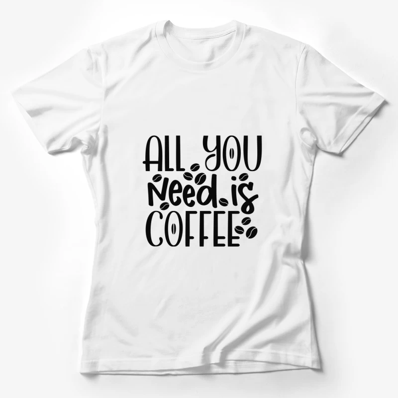 Tout ce dont vous avez besoin, c'est du café Femme T-Shirt