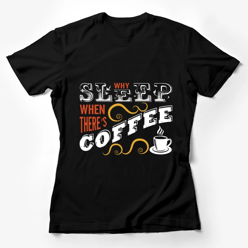 Pourquoi dormir quand il y a du café? Femme T-Shirt