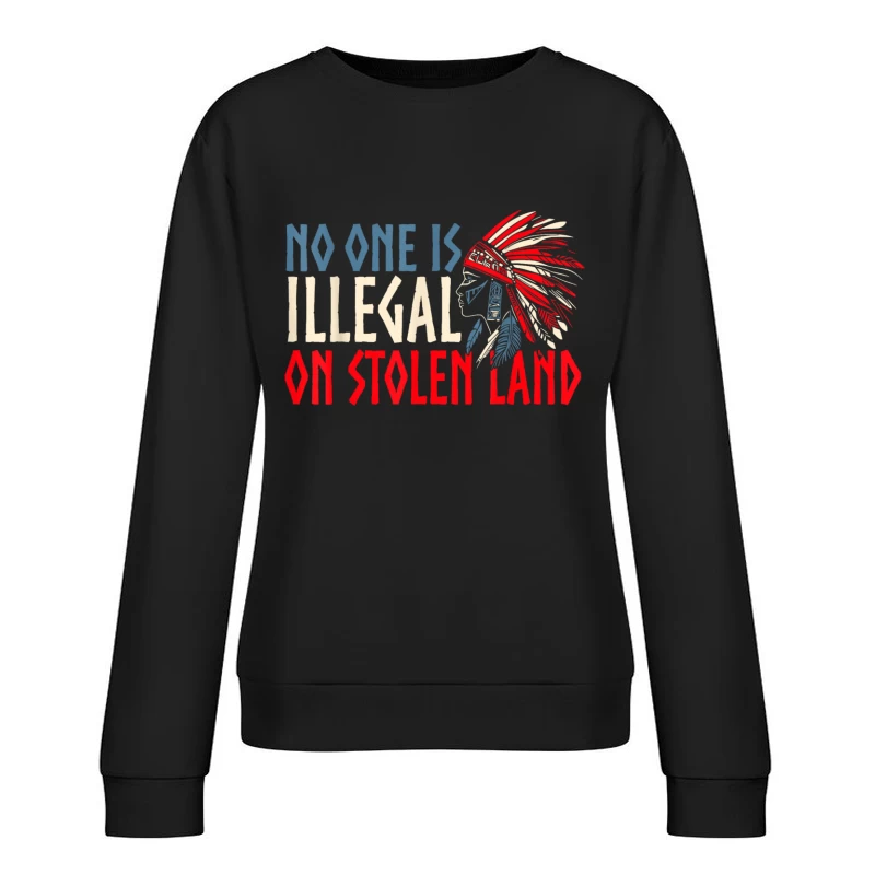 No one is illegal on stolen land Shirt Female Pullover Sweatshirt