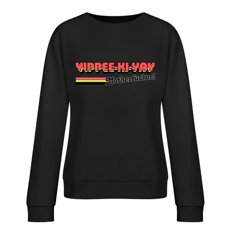 Die Hard Yippee Ki-Yay Motherfucker  80s Movie Quote Female Pullover Sweatshirt
