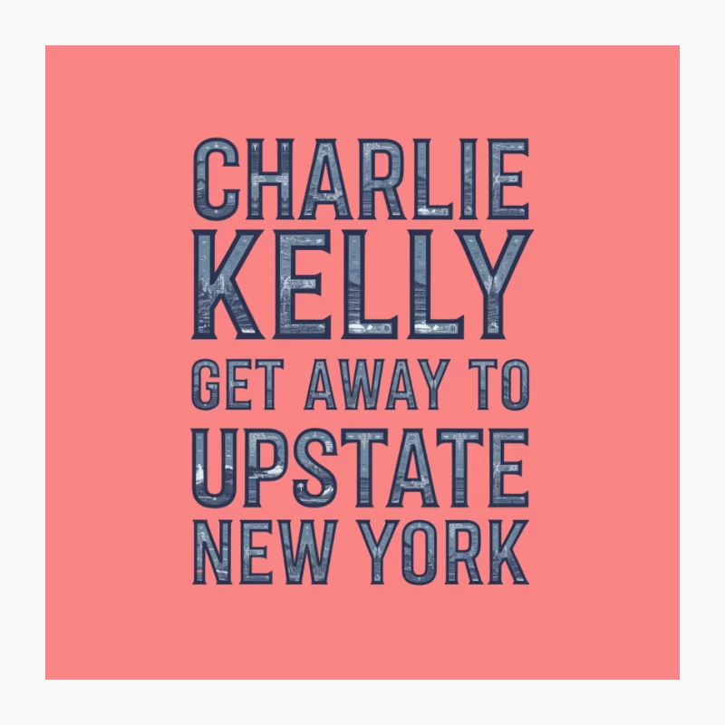 Charlie Kelly's Upstate New York Getaway: Blue Typography Poster Pin