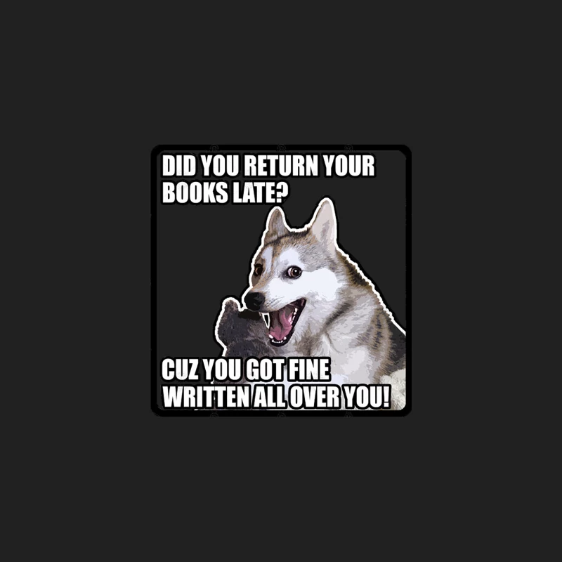 Did You Return Your Books Late Cuz You Got Fine Written All Over You! Funny Dog Meme Chat UpPick U Bucket Hat