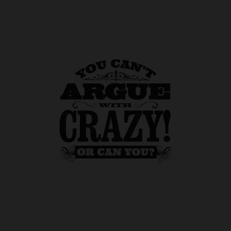 You Can_t Argue With Crazy! Bucket Hat