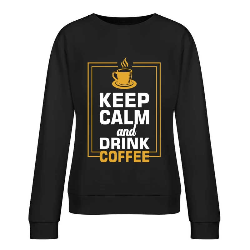Gardez votre calme et buvez du café Femme Sweat-shirt à enfiler